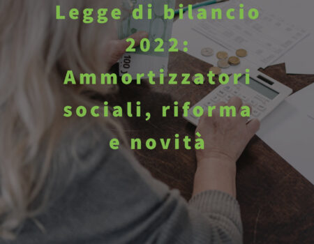 Legge di bilancio 2022: Ammortizzatori sociali, riforma e novità